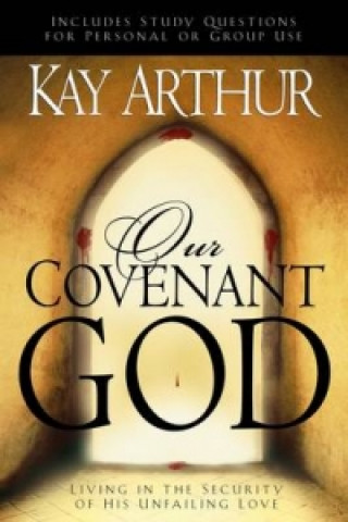 Kniha Our Covenant God Kay Arthur