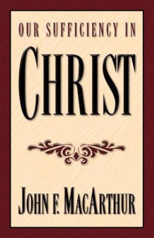 Könyv Our Sufficiency in Christ John MacArthur
