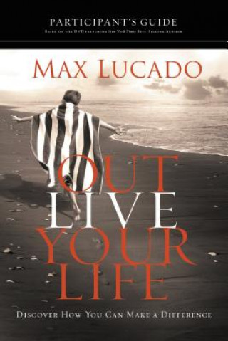 Kniha Outlive Your Life Bible Study Participant's Guide Max Lucado