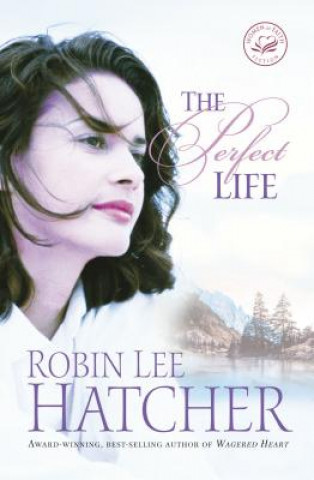 Kniha Perfect Life Robin Lee Hatcher