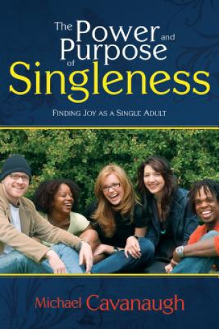 Kniha Power and Purpose of Singleness Michael Cavanaugh