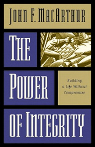 Kniha Power of Integrity John MacArthur