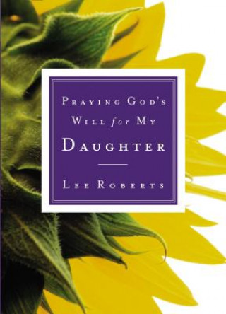 Könyv Praying God's Will for My Daughter Lee Roberts