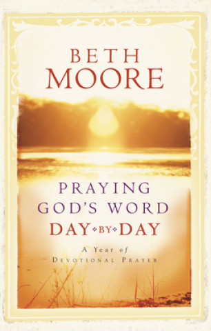 Könyv Praying God's Word Day by Day Beth Moore