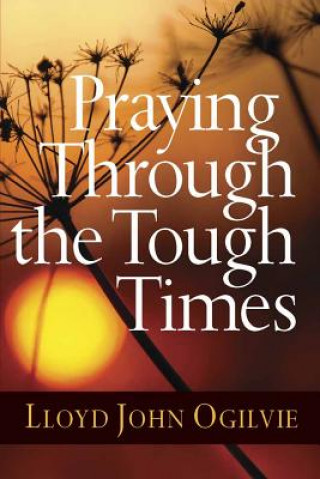 Kniha Praying Through the Tough Times Lloyd John Ogilvie