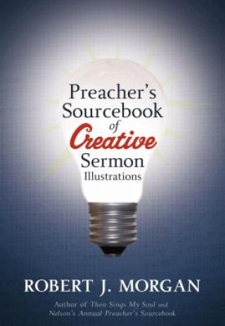 Könyv Preacher's Sourcebook of Creative Sermon Illustrations Robert J. Morgan