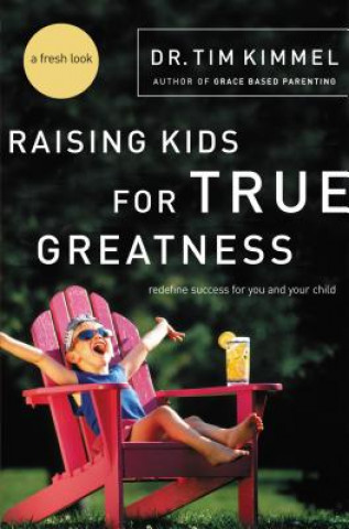 Könyv Raising Kids for True Greatness Tim Kimmel
