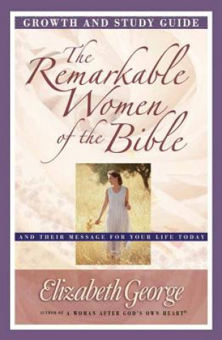 Knjiga Remarkable Women of the Bible Growth and Study Guide Elizabeth George