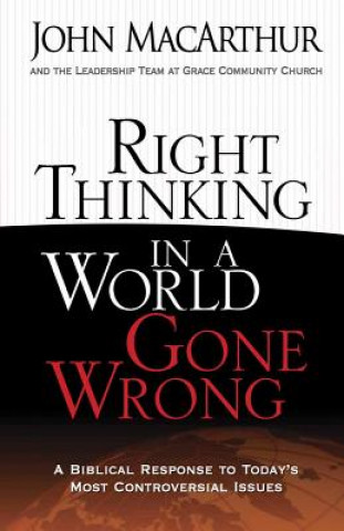 Könyv Right Thinking in a World Gone Wrong John MacArthur