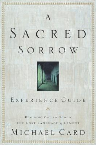 Carte Sacred Sorrow Experience Guide, A Michael Card