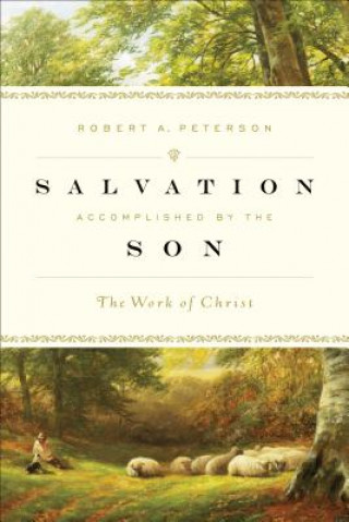 Книга Salvation Accomplished by the Son Robert A. Peterson