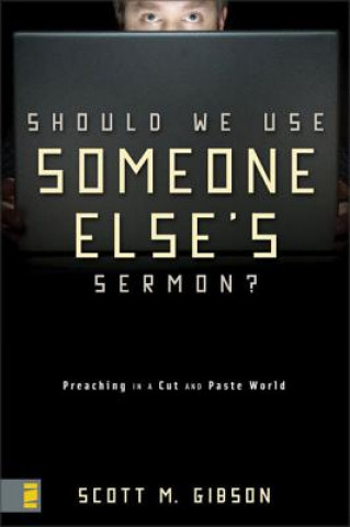 Knjiga Should We Use Someone Else's Sermon? Scott M. Gibson