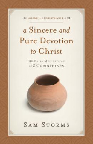 Könyv Sincere and Pure Devotion to Christ, Volume 1 Sam Storms