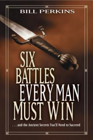 Kniha Six Battles Every Man Must Win Bill Perkins