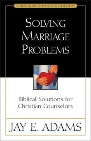 Könyv Solving Marriage Problems J.E. Adams