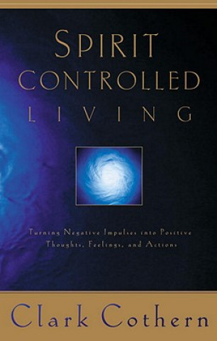 Kniha Spirit Controlled Living Clark Cothern