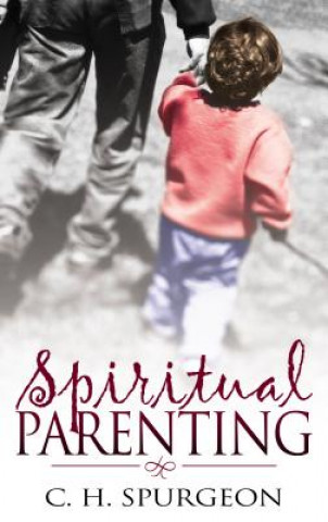 Kniha Spiritual Parenting Charles Haddon Spurgeon