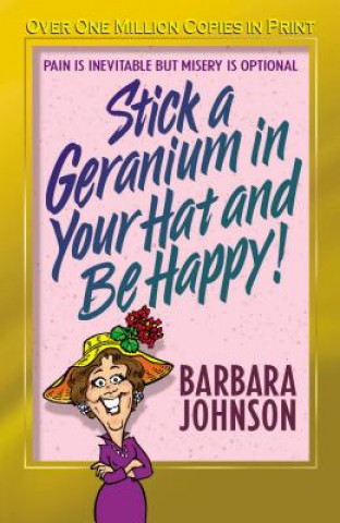 Book Stick a Geranium in Your Hat and Be Happy Barbara Johnson