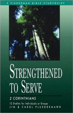 Kniha 2 Corinthians: Strengthened to Serve James E. Plueddemann