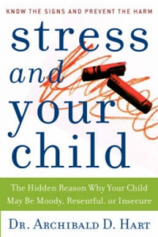 Kniha Stress and Your Child Archibald D. Hart