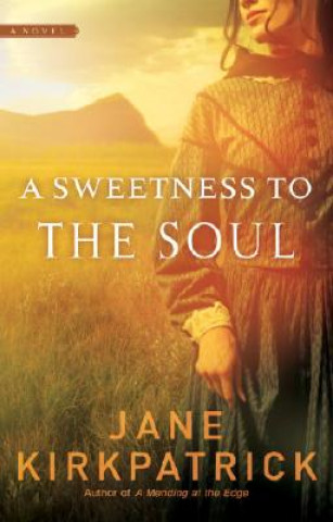 Könyv Sweetness to the Soul Jane Kirkpatrick