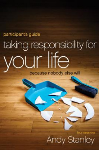 Carte Taking Responsibility for Your Life Bible Study Participant's Guide Andy Stanley