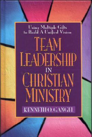 Kniha Team Leadership in Christian Ministry Kenneth O. Gangel