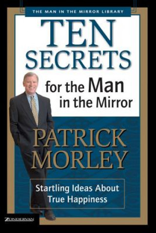 Könyv Ten Secrets for the Man in the Mirror Patrick Morley