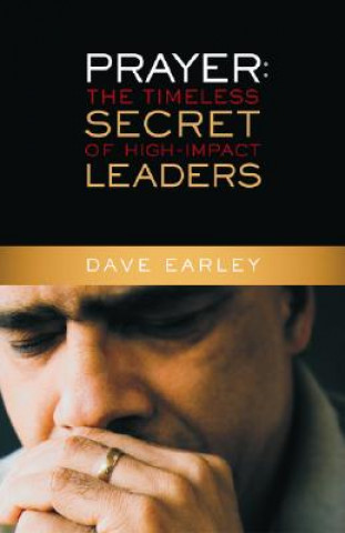 Carte Prayer: The Timeless Secret of High-Impact Leaders Dave Earley