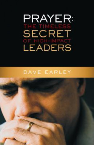 Книга Prayer: The Timeless Secret of High-Impact Leaders Dave Earley