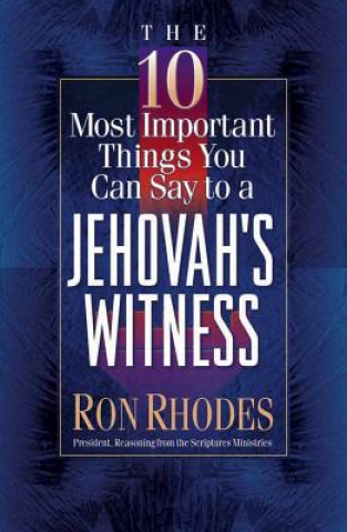 Könyv 10 Most Important Things You Can Say to a Jehovah's Witness Ron Rhodes