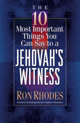 Knjiga 10 Most Important Things You Can Say to a Jehovah's Witness Ron Rhodes