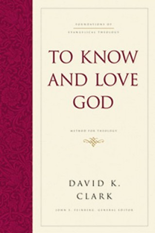 Kniha To Know and Love God David K. Clark