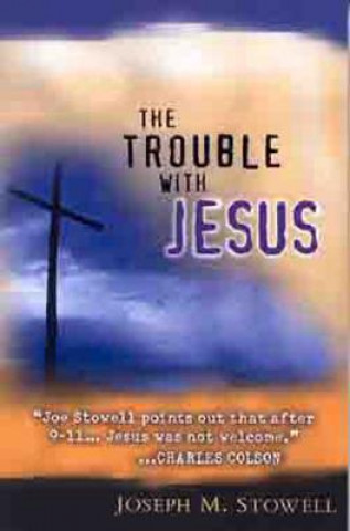 Könyv Trouble with Jesus Dr Joseph M Stowell