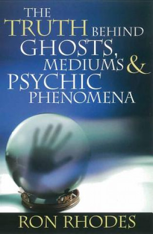 Книга Truth Behind Ghosts, Mediums, and Psychic Phenomena Ron Rhodes