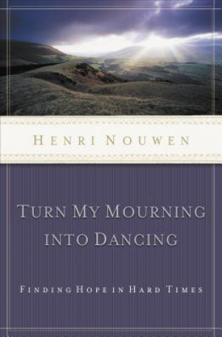 Knjiga Turn My Mourning into Dancing Henri J. M. Nouwen