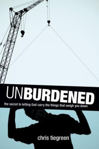 Kniha Unburdened Chris Tiegreen