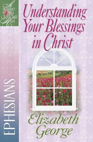 Kniha Understanding Your Blessings in Christ Elizabeth George