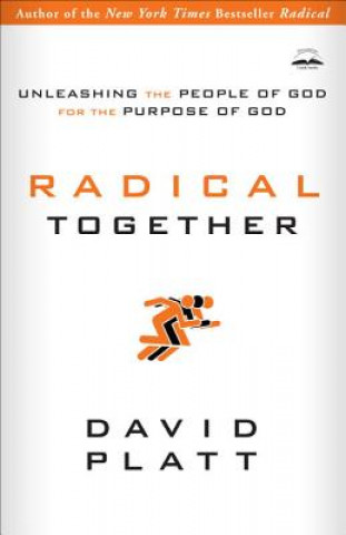 Carte Radical Together: Unleashing the People of God for the Purpose of God David Platt