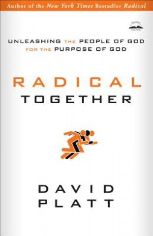 Kniha Radical Together: Unleashing the People of God for the Purpose of God David Platt