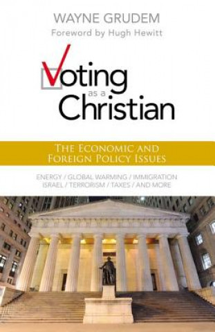 Kniha Voting as a Christian: The Economic and Foreign Policy Issues Wayne Grudem