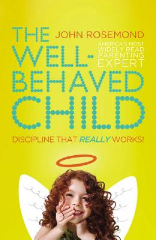 Könyv Well-Behaved Child John Rosemond