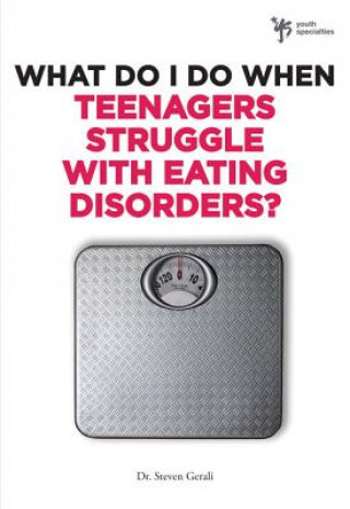 Kniha What Do I Do When Teenagers Struggle with Eating Disorders? Steven Gerali