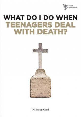 Kniha What Do I Do When Teenagers Deal with Death? Steven Gerali