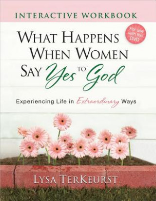 Carte What Happens When Women Say Yes to God Interactive Workbook Lysa TerKeurst