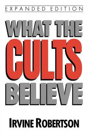 Kniha What the Cults Believe Irvine Robertson