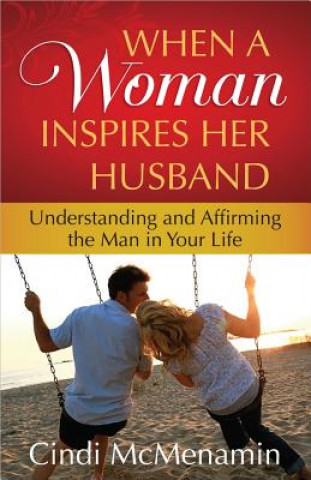 Kniha When a Woman Inspires Her Husband Cindi McMenamin