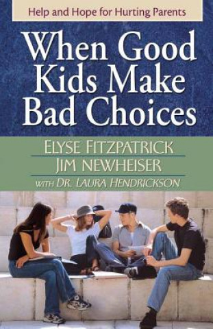Carte When Good Kids Make Bad Choices Laura Hendrickson