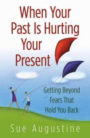 Könyv When Your Past Is Hurting Your Present Sue Augustine