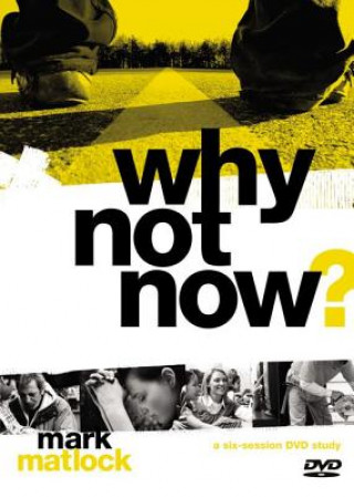 Video Why Not Now? A DVD Study Mark Matlock